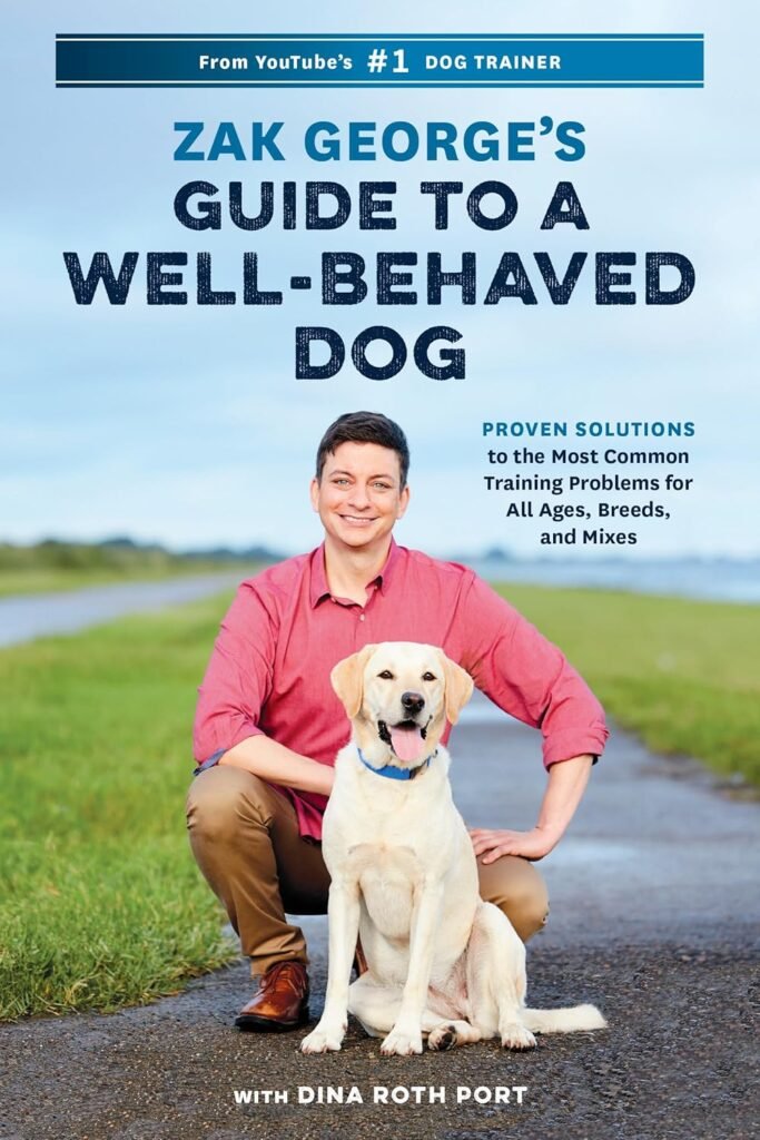 Zak Georges Guide to a Well-Behaved Dog: Proven Solutions to the Most Common Training Problems for All Ages, Breeds, and Mixes     Paperback – July 9, 2019